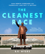 The Cleanest Race: How North Koreans See Themselves and Why It Matters