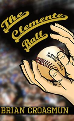 The Clemente Ball - Croasmun, Brian J, and Perry, Jolene (Editor), and Croasmun, Chase D (Cover design by)