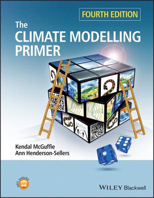 The Climate Modelling Primer - McGuffie, Kendal, and Henderson-Sellers, Ann