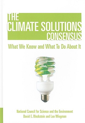 The Climate Solutions Consensus - National Council for Science and the Environment, and Blockstein, David (Editor), and Wiegman, Leo (Editor)