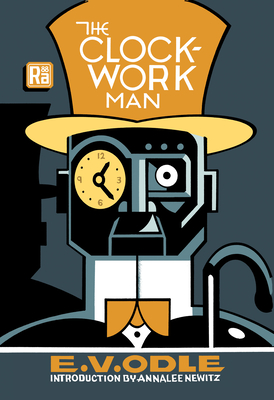The Clockwork Man - Odle, E V, and Newitz, Annalee (Introduction by)