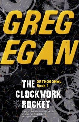 The Clockwork Rocket: Orthogonal Book One - Egan, Greg