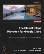 The Cloud FinOps Playbook for Google Cloud: A practical guide to adopt, build, and scale Cloud FinOps