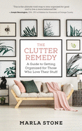 The Clutter Remedy: A Guide to Getting Organized for Those Who Love Their Stuff