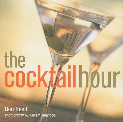 The Cocktail Hour - Reed, Ben, and Lingwood, William (Photographer)