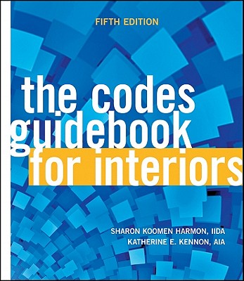 The Codes Guidebook for Interiors - Harmon, Sharon Koomen, and Kennon, Katherine E.