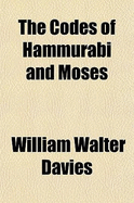 The Codes of Hammurabi and Moses: With Copious Comments, Index and Bible References