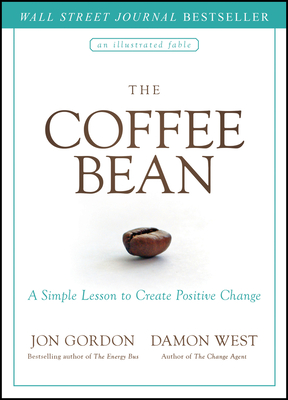 The Coffee Bean: A Simple Lesson to Create Positive Change - Gordon, Jon, and West, Damon