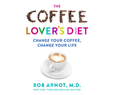 The Coffee Lover's Diet: Change Your Coffee...Change Your Life