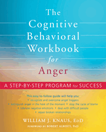 The Cognitive Behavioral Workbook for Anger: A Step-By-Step Program for Success