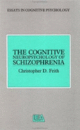 The Cognitive Neuropsychology of Schizophrenia