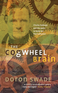 The Cogwheel Brain: Charles Babbage and the Quest to Build the First Computer