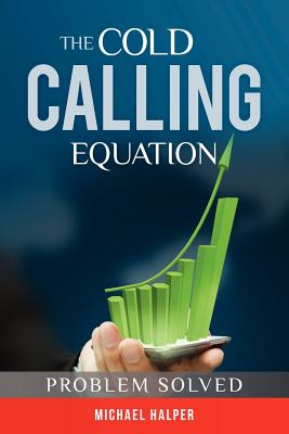 The Cold Calling Equation: Problem Solved - Halper, Michael