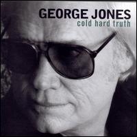 The Cold Hard Truth - George Jones