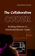 The Collaborative Coder: Building Software in Distributed Remote Teams