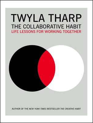 The Collaborative Habit: Life Lessons for Working Together - Tharp, Twyla, and Kornbluth, Jesse