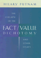 The Collapse of the Fact/Value Dichotomy and Other Essays
