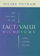 The Collapse of the Fact/Value Dichotomy and Other Essays