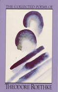 The collected poems of Theodore Roethke.