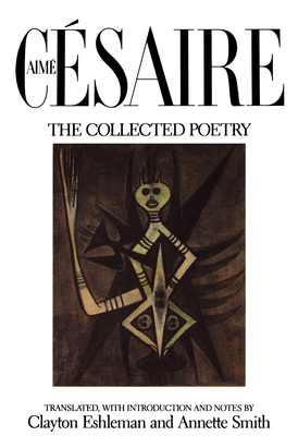 The Collected Poetry - Cesaire, Aime, and Eshleman, Clayton (Introduction by), and Smith, Annette J (Introduction by)