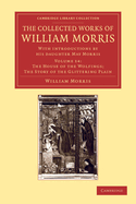 The Collected Works of William Morris: With Introductions by His Daughter May Morris