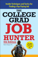 The College Grad Job Hunter: Insider Techniques and Tactics for Finding a Top-Paying Job