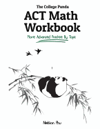 The College Panda's ACT Math Workbook: More Advanced Practice by Topic