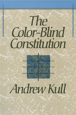 The Color-Blind Constitution - Kull, Andrew