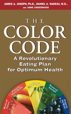 The Color Code: A Revolutionary Eating Plan for Optimum Health - Underwood, Anne, and Joseph, James A, PhD, and Nadeau, Daniel A, MD