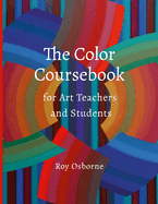 The Color Coursebook: for Art Teachers and Students
