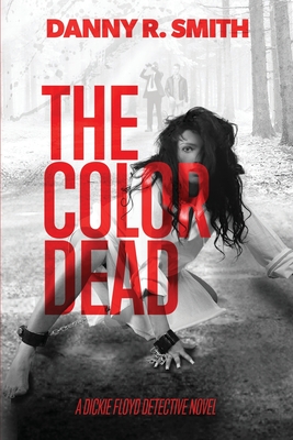 The Color Dead: A Dickie Floyd Detective Novel - Smith, Danny R