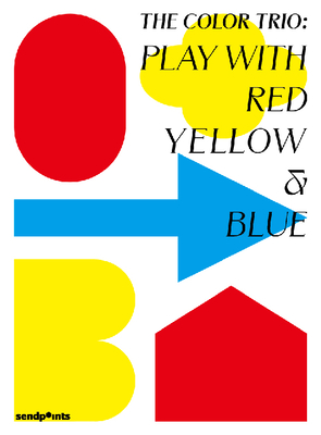 The Color Trio: Play with Red Yellow & Blue - Ltd., Sendpoints Publishing Co., (Editor)