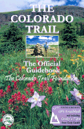 The Colorado Trail: The Official Guidebook