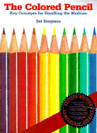The Colored Pencil: Key Concepts for Handling the Medium, Revised Edition