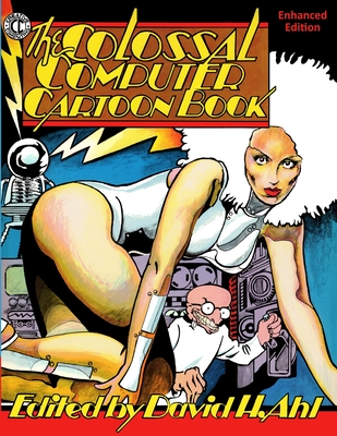 The Colossal Computer Cartoon Book: Enhanced Edition - Ahl, David H