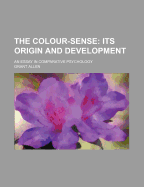 The Colour-Sense: Its Origin and Development: An Essay in Comparative Psychology