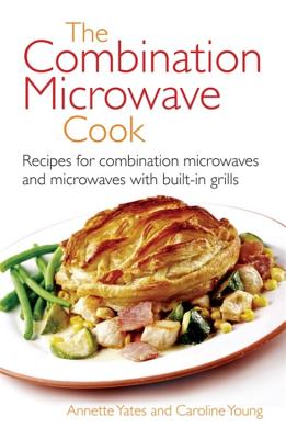 The Combination Microwave Cook - Yates, Annette, and Young, Caroline, MPH