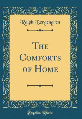 The Comforts of Home (Classic Reprint) - Bergengren, Ralph