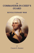 The Commander-In-Chief's Guard: Revolutionary War