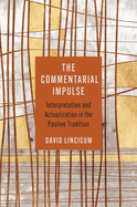 The Commentarial Impulse: Interpretation and Actualization in the Pauline Tradition