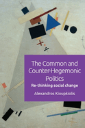 The Common and Counter-Hegemonic Politics: Re-Thinking Social Change