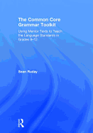 The Common Core Grammar Toolkit: Using Mentor Texts to Teach the Language Standards in Grades 9-12