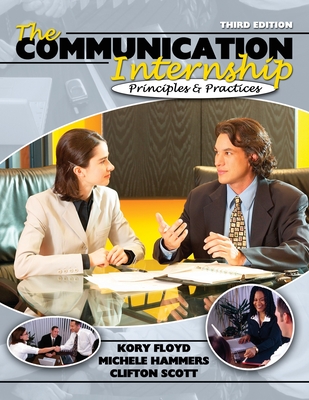 The Communication Internship: Principles and Practices - Floyd, Kory, and Hammers, Michele, and Scott, Clifton W