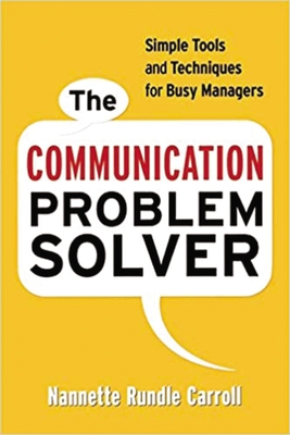 The Communication Problem Solver: Simple Tools and Techniques for Busy Managers - Carroll, Nannette Rundle