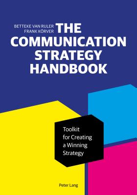 The Communication Strategy Handbook: Toolkit for Creating a Winning Strategy - Van Ruler, Betteke, and K�rver, Frank