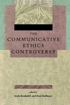 The Communicative Ethics Controversy - Benhabib, Seyla (Editor), and Dallmayr, Fred R (Editor)