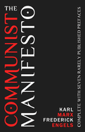 The Communist Manifesto: Complete With Seven Rarely Published Prefaces