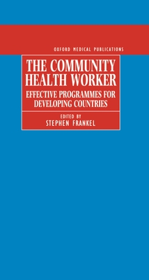 The Community Health Worker: Effective Programmes for Developing Countries - Frankel, Stephen (Editor), and Doggett, Marie-Anne