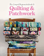 The Compact Beginner's Guide to Quilting & Patchwork