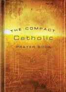 The Compact Catholic Prayer Book - Word Among Us Press (Compiled by)